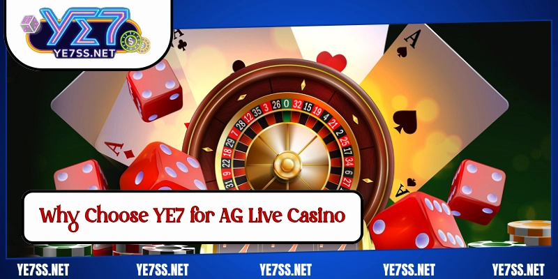 Why Choose YE7 for AG Live Casino