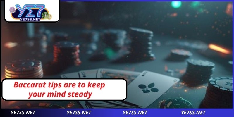 Baccarat tips are to keep your mind steady