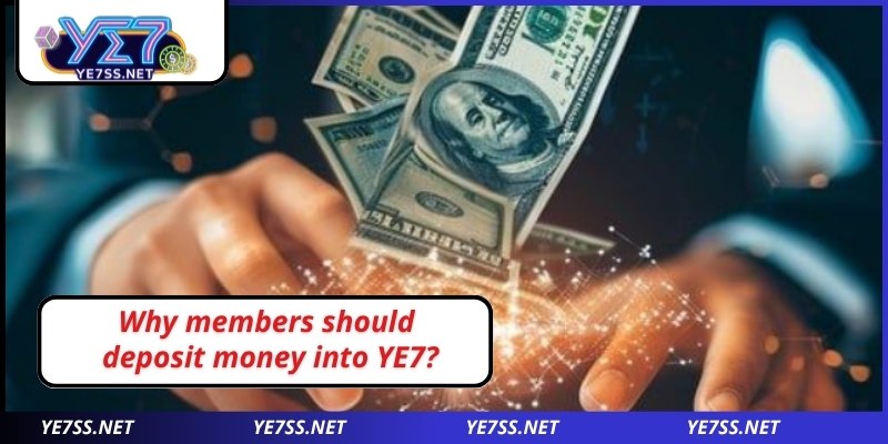 What are the reasons why members should deposit money into YE7?