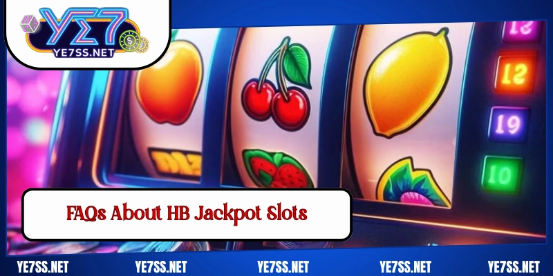 FAQs About HB Jackpot Slots