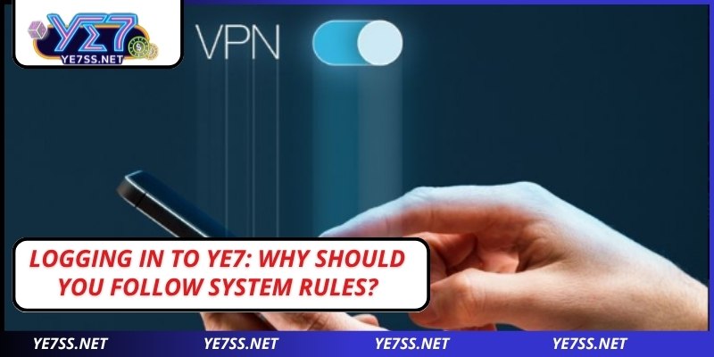 Logging in to YE7: Why should you follow system rules?