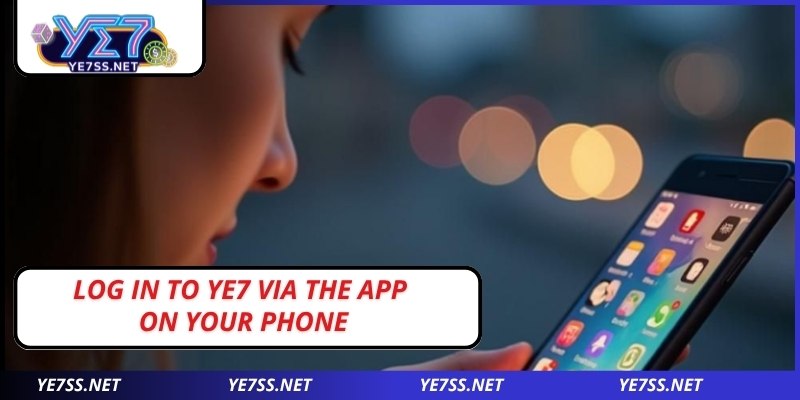 Log in to YE7 via the app on your phone
