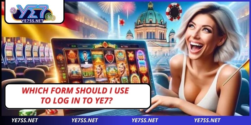 Which form should I use to log in to YE7?