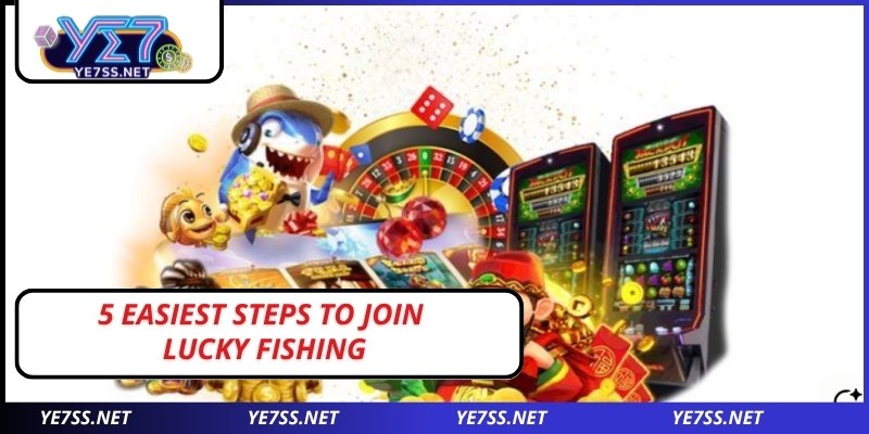 5 easiest steps to join Lucky Fishing
