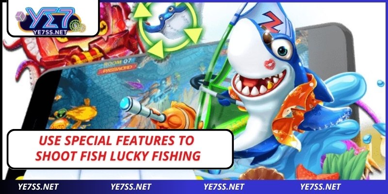 Use special features to shoot fish Lucky Fishing