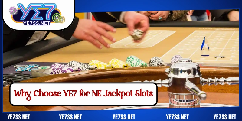 Why Choose YE7 for NE Jackpot Slots