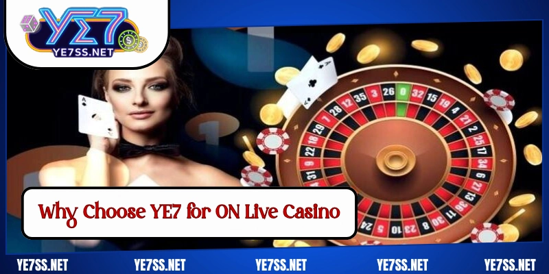 Why Choose YE7 for ON Live Casino