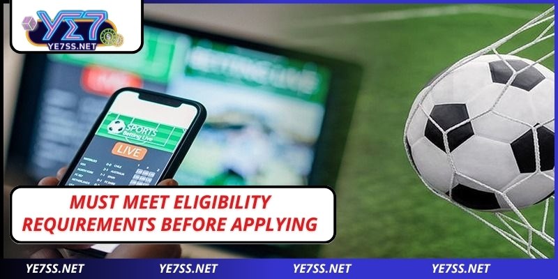 Must meet eligibility requirements before applying for YE7