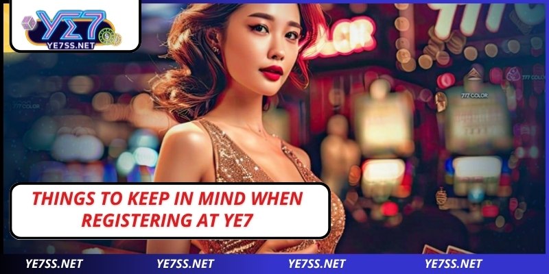 Things to keep in mind when Register at YE7