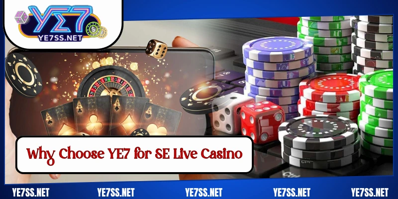 Why Choose YE7 for SE Live Casino