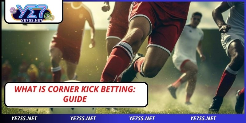 What is Corner Kick Betting:  guide