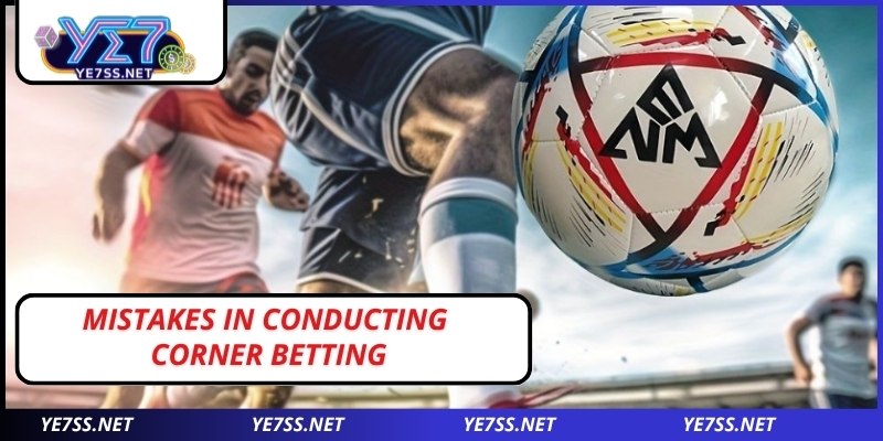 Mistakes in conducting corner betting