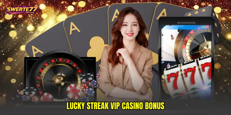 Lucky streak VIP casino bonus